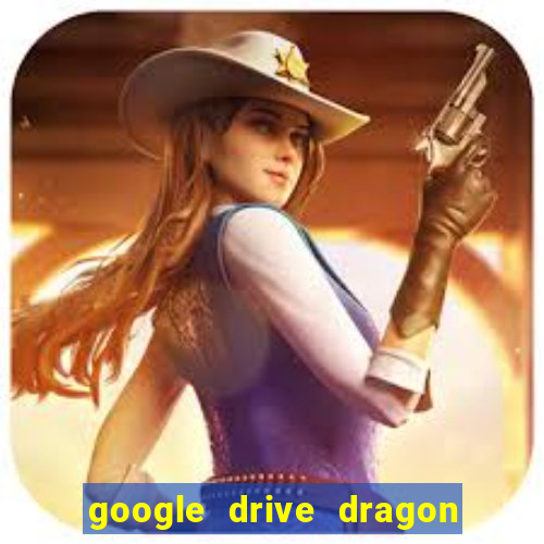 google drive dragon ball super